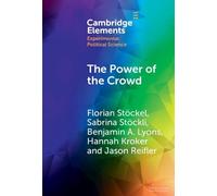 The Power of the Crowd: How the Public Can Both Spoil and Improve Social Media as a Source of Information (Elements in Experimental Political Science)