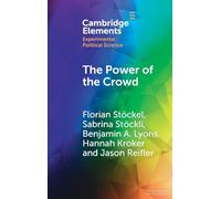 The Power of the Crowd: How the Public Can Both Spoil and Improve Social Media as a Source of Information (Elements in Experimental Political Science)