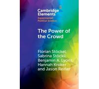 The Power of the Crowd: How the Public Can Both Spoil and Improve Social Media as a Source of Information (Elements in Experimental Political Science)