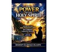 THE POWER OF THE HOLY SPIRIT: The Divine Power Backing the Abundant Life in Christ