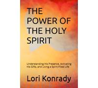 THE POWER OF THE HOLY SPIRIT: Understanding His Presence, Activating His Gifts, and Living a Spirit-Filled Life