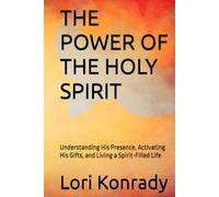 THE POWER OF THE HOLY SPIRIT: Understanding His Presence, Activating His Gifts, and Living a Spirit-Filled Life