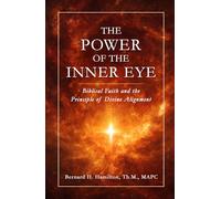 The Power of The Inner Eye: Biblical Faith and the Principle of Divine Alignment