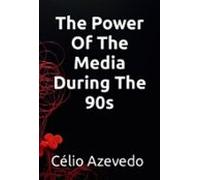The Power Of The Media During The 90s (ebook)