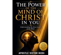 The Power of the Mind of Christ in You: Understanding the Three Levels of the Mind