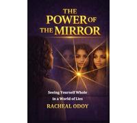 The Power of the Mirror: Seeing Yourself Whole in a World of Lies