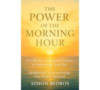 The Power of the Morning Hour: A Collection of Gratitude Prayers to Supercharge Your Day (Including the Secret to Getting Your Prayers Answered)