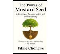 The power of the Mustard Seed: a journey of transformation and divine identity (Road to Transformation)