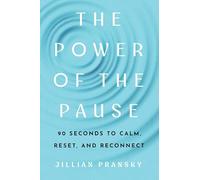 The Power of the Pause: 90 Seconds to Calm, Reset, and Reconnect