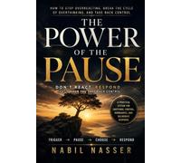 The Power of the Pause: How to Stop Overreacting, Break the Cycle of Overthinking, and Take Back Control