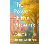 The Power of the Phoenix: Volume I-II-III