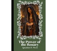 The Power of the Rosary: A Discipline of the Will, a Method of Intellectual Organization, and an Instrument of Spiritual Combat (The School of the Rosary Series)