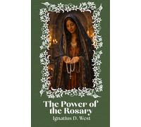 The Power of the Rosary: A Discipline of the Will, a Method of Intellectual Organization, and an Instrument of Spiritual Combat (The School of the Rosary Series)