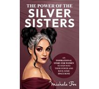 The Power of the Silver Sisters: An Inspirational Story for Women to Step Into Their Power and Rock Some Space Buns