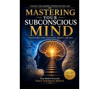 The Power of the Subconscious Mind: Unlocking the Hidden Force Within You