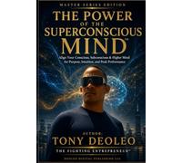THE POWER OF THE SUPERCONSCIOUS MIND™: Align Your Conscious, Subconscious & Higher Mind for Purpose, Intuition, and Peak Performance