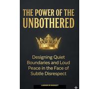 The Power Of The UNBOTHERED: Designing Quiet Boundaries and Loud Peace in the Face of Subtle Disrespect