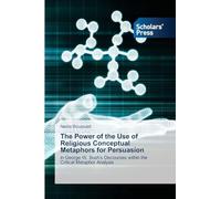 The Power of the Use of Religious Conceptual Metaphors for Persuasion: in George W. Bush's Discourses within the Critical Metaphor Analysis