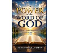 The Power of the Word of God: How God’s Word Changes ,Strengthens, and preserves a life