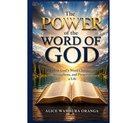 The Power of the Word of God: How God’s Word Changes ,Strengthens, and preserves a life