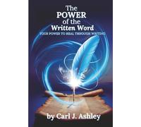The Power of the Written Word: Your Power to Heal through Writing