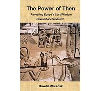 The Power of Then: Revealing Egypt's Lost Wisdom- Revised and Updated
