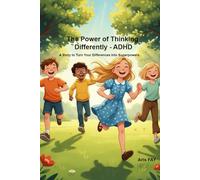The Power of Thinking Differently - ADHD: A Story to Turn Your Differences Into Superpowers.