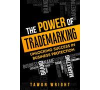 THE POWER OF TRADEMARKING:: UNLOCKING SUCCESS IN BUSINESS PROTECTION