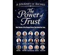 The Power of Trust: Real Stories of the Unseen Forces That Guide Our Lives: 45 (A Journey Of Riches)