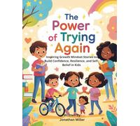 The Power of Trying Again: Inspiring Growth Mindset Stories to Build Confidence, Resilience, and Self-Belief in Kids