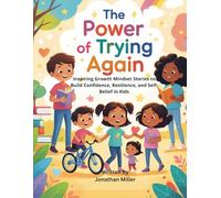 The Power of Trying Again: Inspiring Growth Mindset Stories to Build Confidence, Resilience, and Self-Belief in Kids