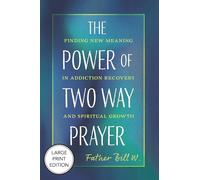 The Power of Two Way Prayer (Large Print Edition): Finding New Meaning in Addiction Recovery and Spiritual Growth
