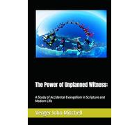 The Power of Unplanned Witness:: A Study of Accidental Evangelism in Scripture and Modern Life