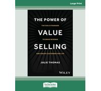 The Power of Value Selling: The Gold Standard to Drive Revenue and Create Customers for Life