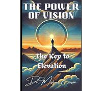 The Power of Vision: The Key to Elevation (Dr. Mishael Carson Books)