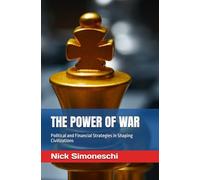 THE POWER OF WAR: Political and Financial Strategies in Shaping Civilizations: 3 (Leadership, political science and mass and social media)