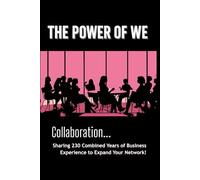 The Power Of We: Collaboration... Sharing 230 Combined Years of Business Experience to Expand Your Network!