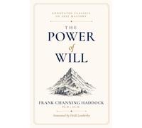 The Power of Will (Annotated):: A Practical Book for Unfoldment of the Powers of Mind