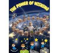 THE POWER OF WISHING: Journey of Wishes, Growth, & Legacy