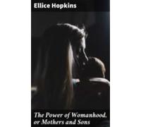 The Power Of Womanhood Or Mothers And Sons (ebook)