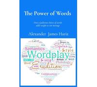The Power of Words: How a judicious choice of words adds weight to our message