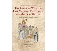 The Power of Words in Late Medieval Devotional and Mystical Writing: Essays in Honour of Denis Renevey (Medieval Church Studies, 46)