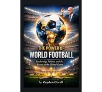 THE POWER OF WORLD FOOTBALL: Leadership, Politics, and the Future of the Global Game