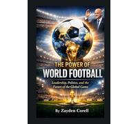 THE POWER OF WORLD FOOTBALL: Leadership, Politics, and the Future of the Global Game