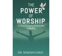 The Power of Worship: 31 Days of Drawing Closer to God In Worship