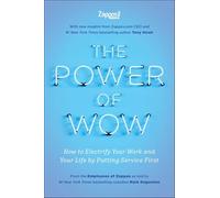 The Power of Wow: How to Electrify Your Work and Your Life by Putting Service First