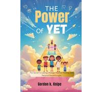 The Power of Yet: The Secret to Lasting Change, Positive Thinking, and Personal Breakthroughs (Curious kids collection)