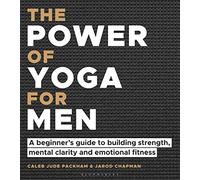 The Power of Yoga for Men: A beginner's guide to building strength, mental clarity and emotional fitness