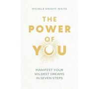 The Power of You: Manifest Your Wildest Dreams in Seven Steps - THE INSTANT SUNDAY TIMES BESTSELLER