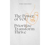 The Power Of YOU: Prioritize, Transform, Thrive